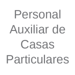 Personal Auxiliar de Casas Particulares